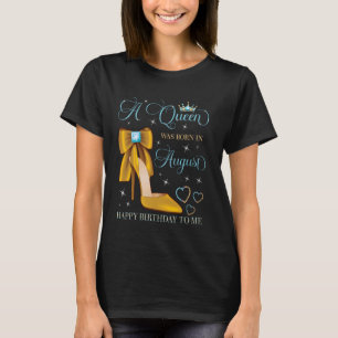 Camiseta Uma Rainha Nascer em agosto Feliz Aniversário Para