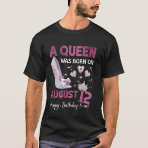 Camiseta Uma Rainha Nasceu Em 12 De Agosto Aniversário Da G