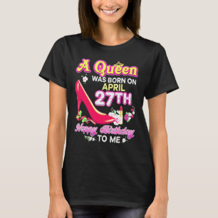 Camiseta Uma Rainha Nasceu Em 27 De Abril 27º Aniversário F