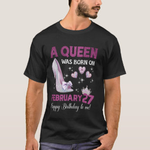 Camiseta Uma Rainha Nasceu Em 27 De Fevereiro Rainha De Ani