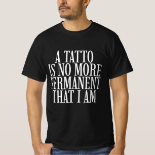Camiseta Uma Tatuagem Não É Mais Permanente Do Que Eu