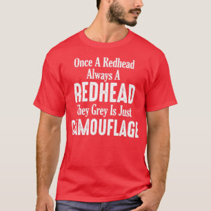 Camiseta Uma vez que a ruiva é sempre uma ruiva, a cinza é