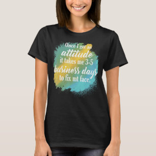 Camiseta Uma Vez Que Tenho Uma Atitude, Levo 35 Dias De Neg
