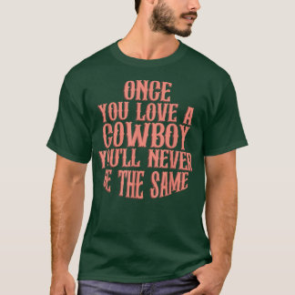 Camiseta Uma Vez Que Você Ame Um Cowboy Você Nunca Será O M