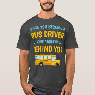 Camiseta Uma vez que você se torna um motorista de ônibus, 