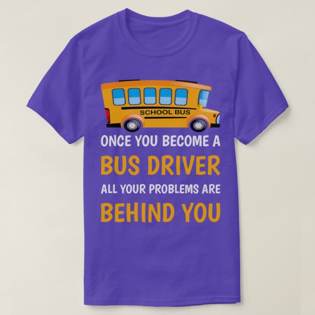 Camiseta Uma vez que você se torna um motorista de ônibus,  (Frente do Design)