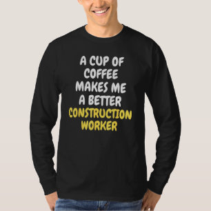 Camiseta Uma xícara de café me torna um melhor OPERÁRIO DA