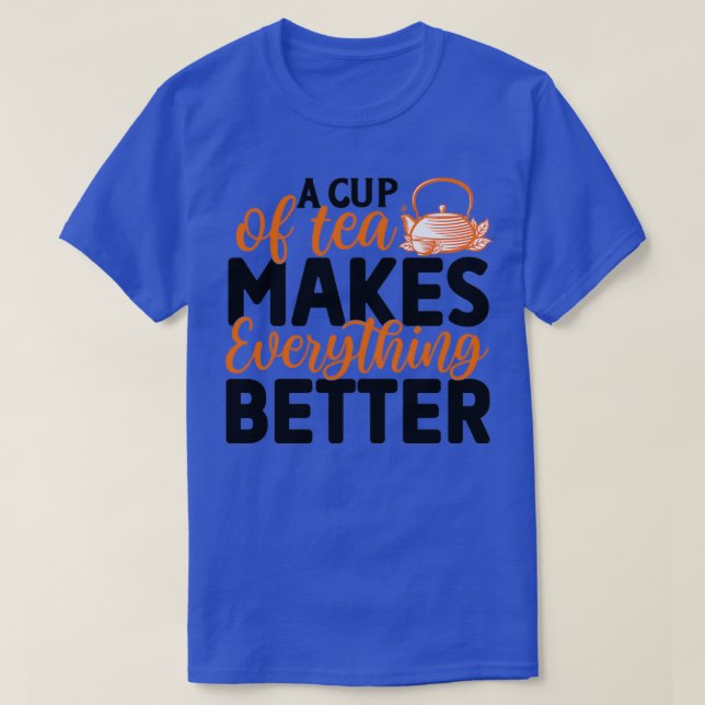 Camiseta Uma Xícara De Chá Torna Tudo Melhor Chá (Frente do Design)