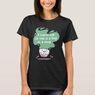Camiseta Uma xícara quente de chá é um abraço numa caneca l
