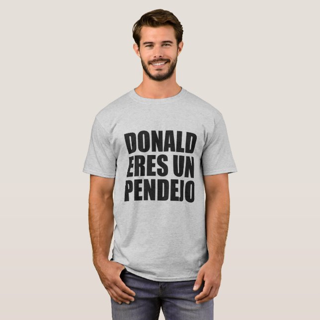 CAMISETA UN PENDEJO DE DONALD ERES (Frente Completa)
