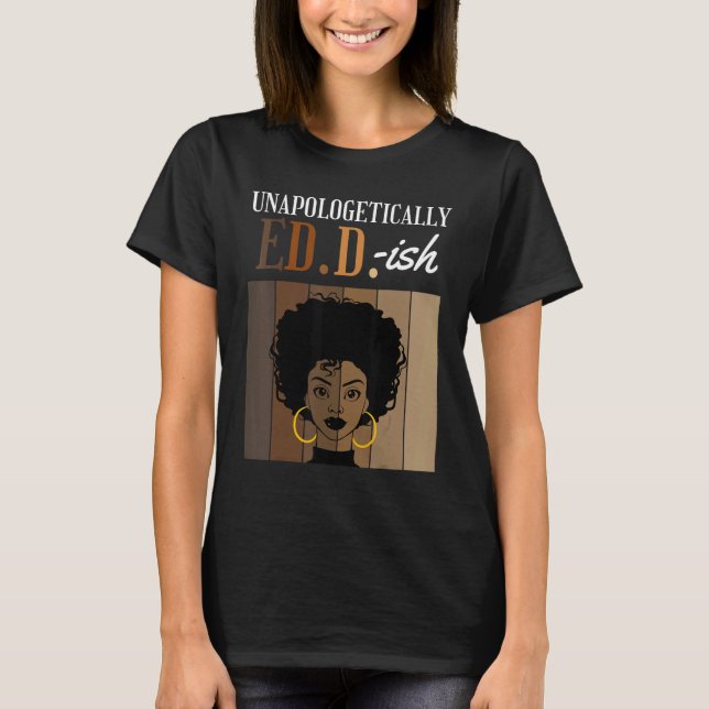 Camiseta Unapologetically ED D ish Doctorate of Education B (Frente)