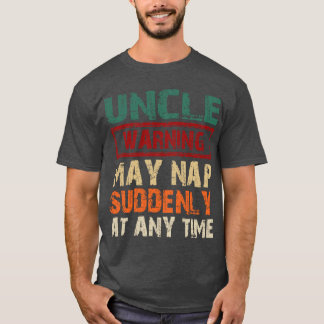 Camiseta Uncle Warning May Nap Suddenly At Anyime Fathers D