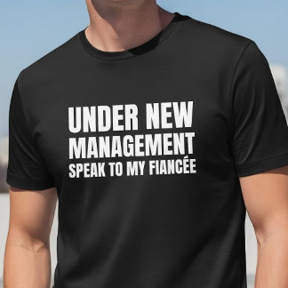 Camiseta Under New Management Fiancee Quote
