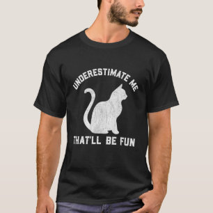 Camiseta Underestimate Me That'll Be Fun Cat Mom