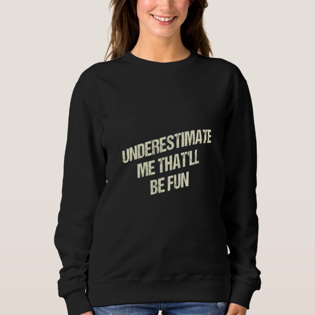 Camiseta Underestimate Me Thatll Be Fun Funny Sarcastic Hum (Frente)