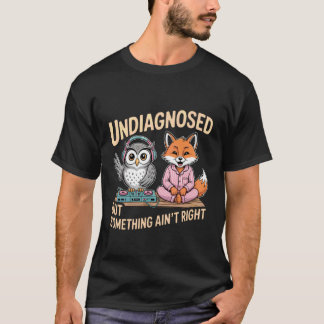 Camiseta Undiagnosed But Something Ain't Right 1