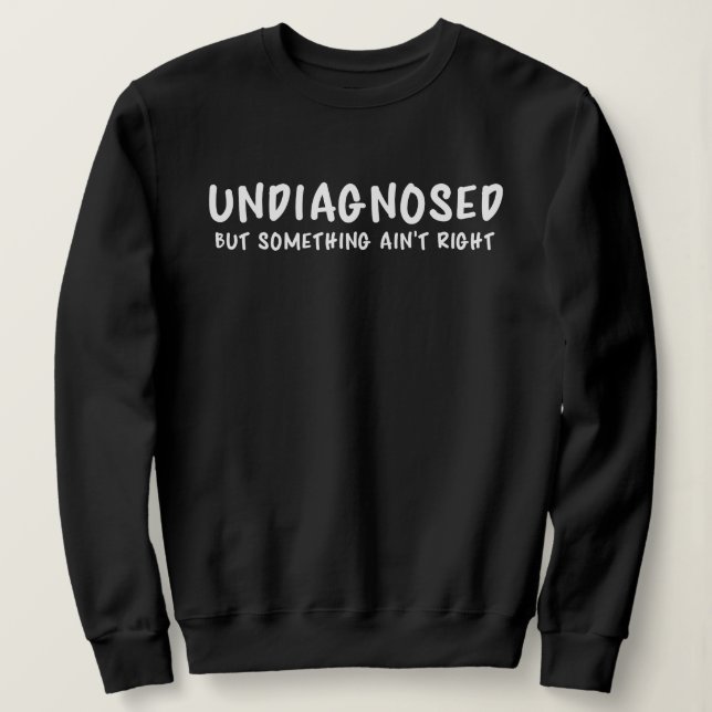 Camiseta Undiagnosed But Something Sarcastic Quote (Frente do Design)