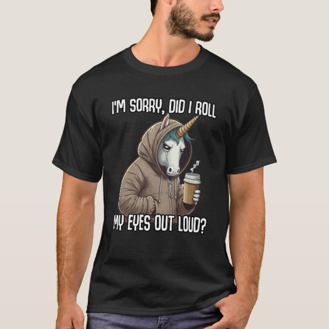 Camiseta Unicorn Did I Roll My Eyes Out Loud Sarcastic (Frente)