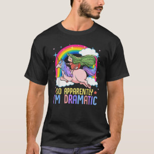 Camiseta Unicórnio e Rainbows Então, Aparentemente sou Dram
