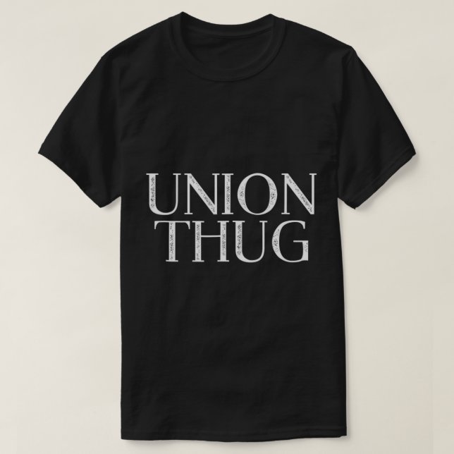 Camiseta Union Thug Teamsters Ironworker Plumber Carpente (Frente do Design)