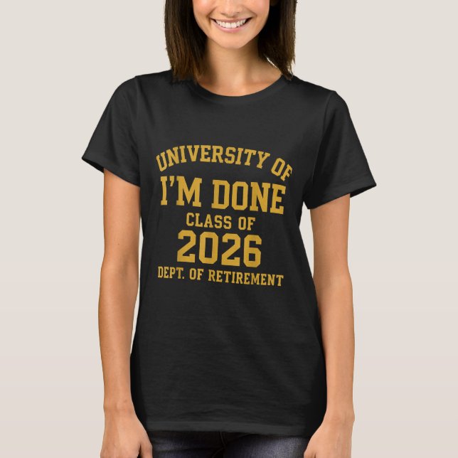 Camiseta University Of I'm Done Retirement Funny Career Gra (Frente)