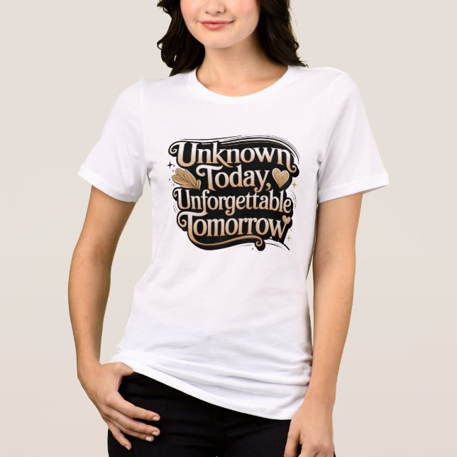 Camiseta Unknown Today, Unforgettable Tomorrow (Frente)