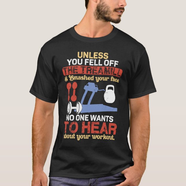 Camiseta Unless You Fell Off Treadmill Don't Talk Workout (Frente)