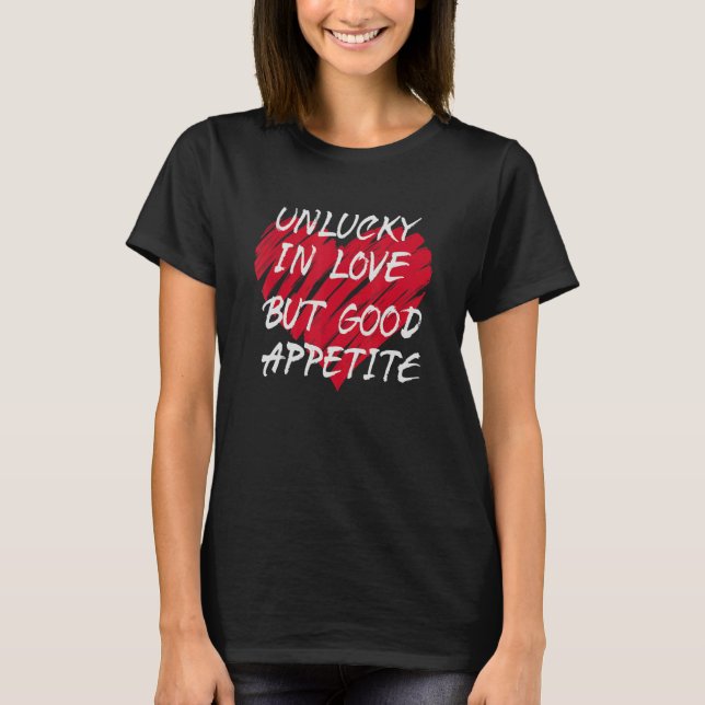 Camiseta Unlucky In Love Good Appetite Relationship Status  (Frente)