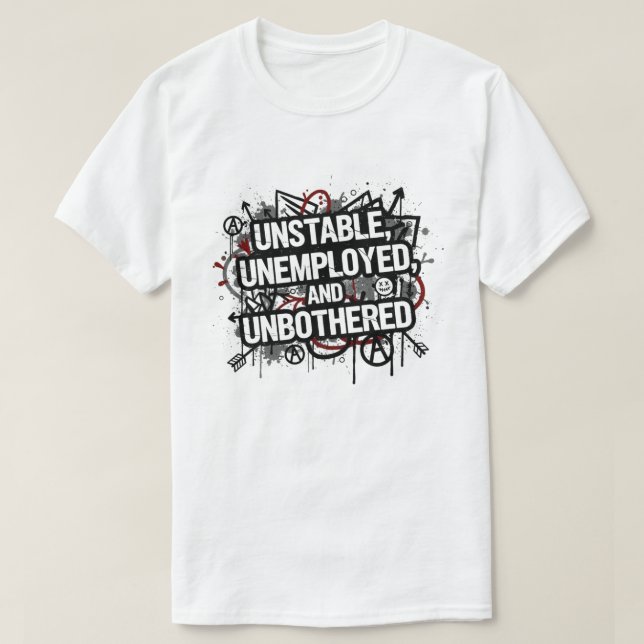 Camiseta Unstable Unemployed and Unbothered (Frente do Design)