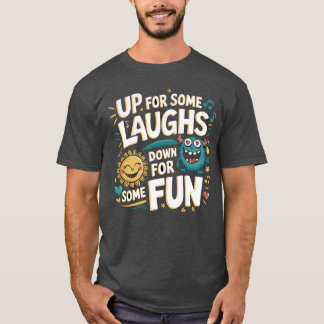 Camiseta Up for Some Laughs, Down for Some Fun