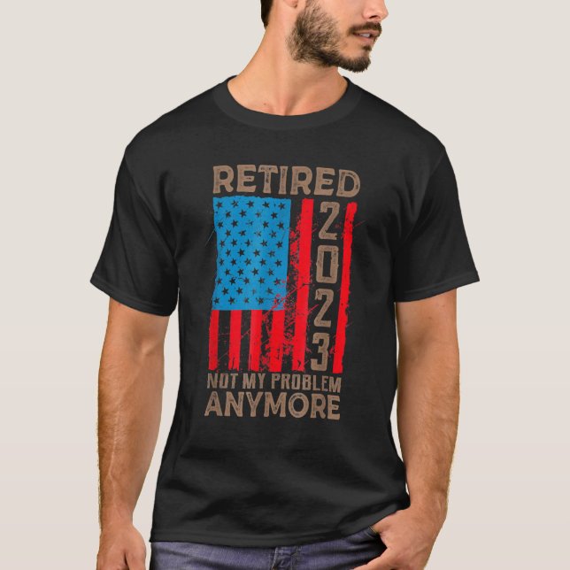 Camiseta US Flag Retired 2023 Not My Problem Anymore Retire (Frente)