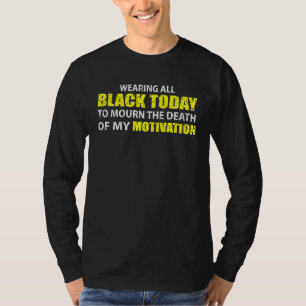 Camiseta Usando tudo preto para a morte da minha motivação 