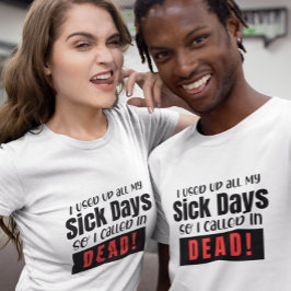 Camiseta Usei todos os meus dias doentes, então liguei para