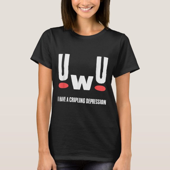 Camiseta Uwu I Have Crippling Depression Mental Health Awar (Frente)