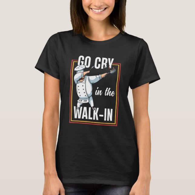 Camiseta Vá Chorar Na Caminhada Em Dabbing Cook Kitchen Che (Frente)
