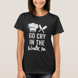 Camiseta Vá Chorar Na Caminhada No Chef De Cozinha Engraçad