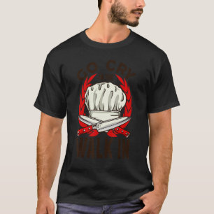 Camiseta Vá Chorar Na Caminhada No Cozinhar Chef Cook