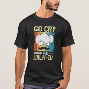 Camiseta Vá Chorar No Chef Culinário do Restaurante Walk in