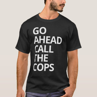 Camiseta Vá Em Frente Ligue Para A Polícia