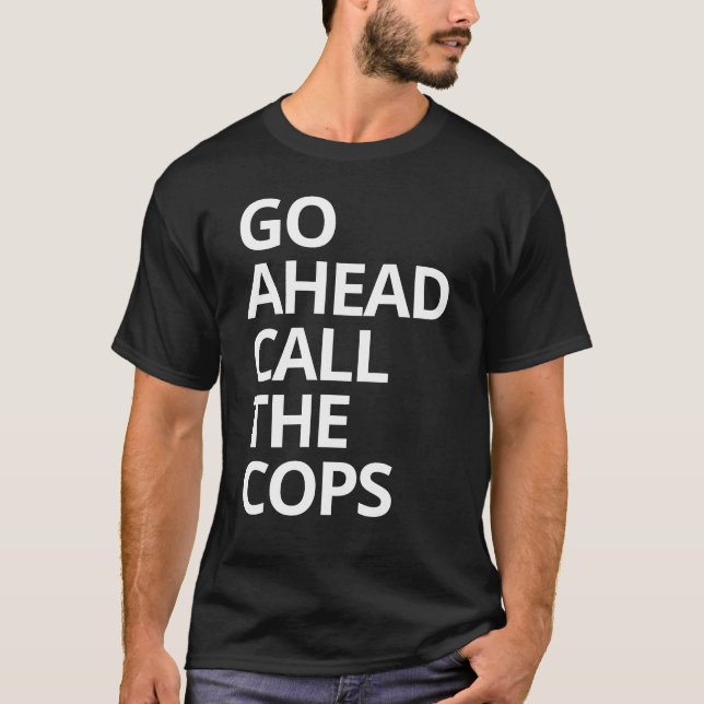 Camiseta Vá Em Frente Ligue Para A Polícia (Frente)
