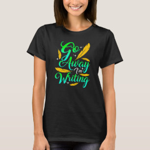 Camiseta VÁ EMBORA ESTOU ESCREVENDO  Autor Escritor Composi