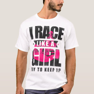 Camiseta Vá Kart, Eu Race Como Uma Garota Tenta Continuar G