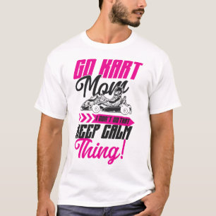 Camiseta Vá Kart Vá Kart Mãe Eu não faço isso Mantenha calm