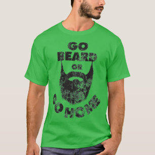Camiseta Vá para a barba ou vá para casa Beard Beard amante