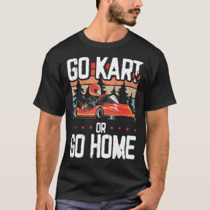 Camiseta Vá Para Kart Ou Vá Para Casa Vá Para Kart Racing I