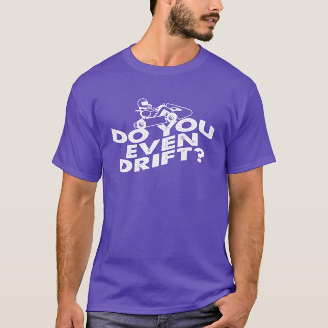 Camiseta Vá para Kart Racer Do You even Drill Track Driver (Frente)