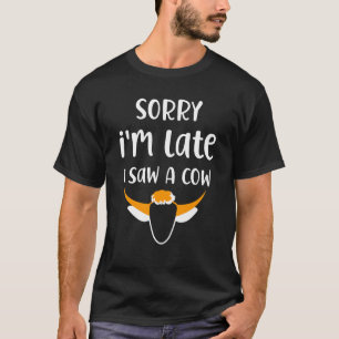 Camiseta Vaca Bonita Dizendo Desculpe Estou Atrasado Vi Uma