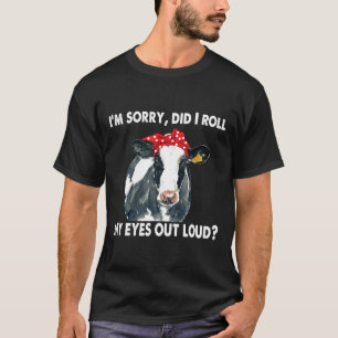 Camiseta Vaca Desculpe, Eu Rolei Meus Olhos Em Voz Alta