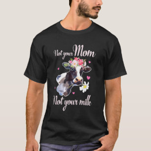 Camiseta Vaca Leite Não é Seu Não é Sua Mãe Vacas Leiteiras