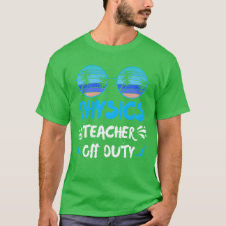 Camiseta Vacation physics teacher off duty physics teacher 